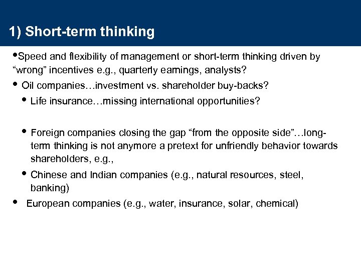 1) Short-term thinking • Speed and flexibility of management or short-term thinking driven by