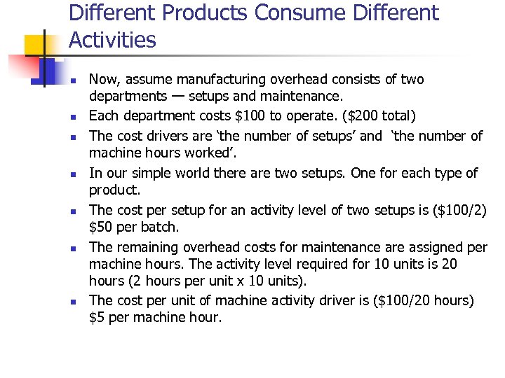 Different Products Consume Different Activities n n n n Now, assume manufacturing overhead consists