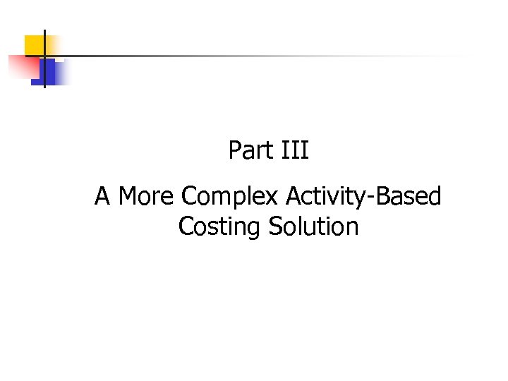 Part III A More Complex Activity-Based Costing Solution 