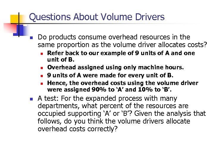 Questions About Volume Drivers n Do products consume overhead resources in the same proportion