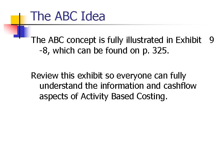 The ABC Idea The ABC concept is fully illustrated in Exhibit 9 -8, which
