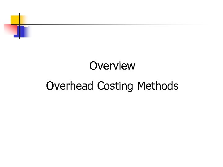 Overview Overhead Costing Methods 