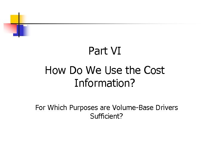 Part VI How Do We Use the Cost Information? For Which Purposes are Volume-Base