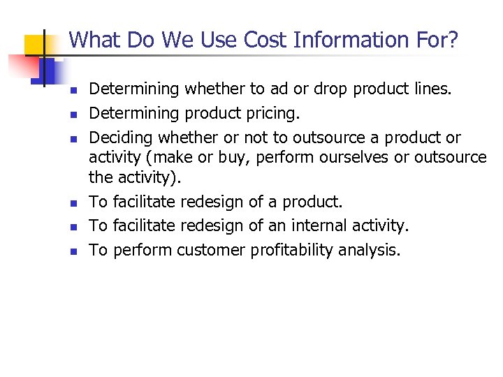 What Do We Use Cost Information For? n n n Determining whether to ad