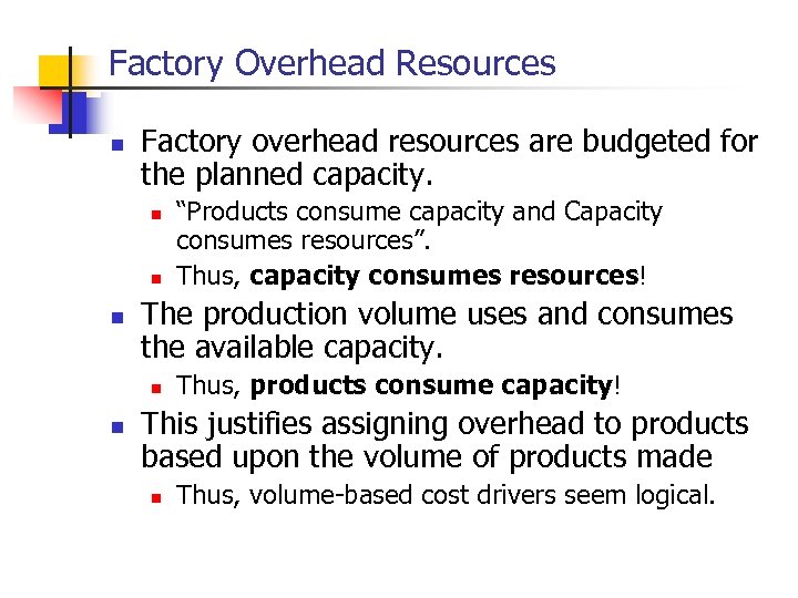 Factory Overhead Resources n Factory overhead resources are budgeted for the planned capacity. n