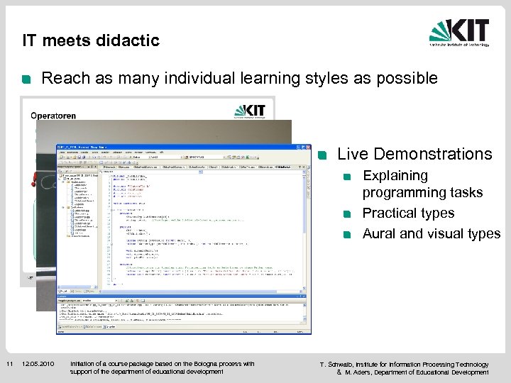 IT meets didactic Reach as many individual learning styles as possible Live Demonstrations Explaining