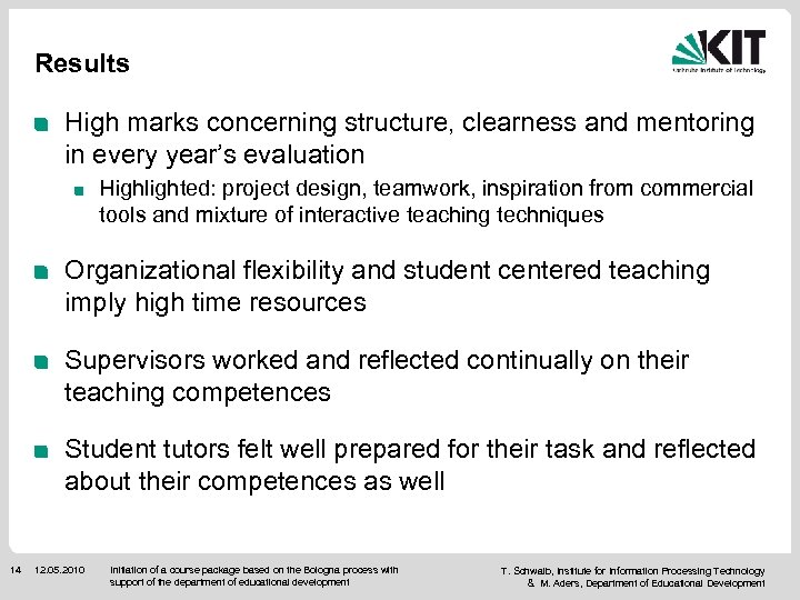 Results High marks concerning structure, clearness and mentoring in every year’s evaluation Highlighted: project