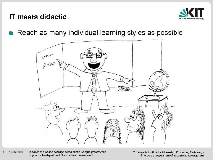 IT meets didactic Reach as many individual learning styles as possible 8 12. 05.
