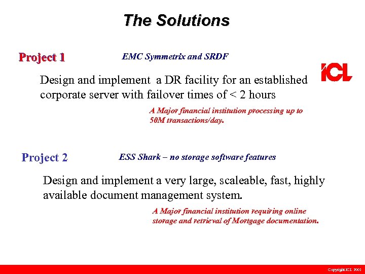 The Solutions Project 1 EMC Symmetrix and SRDF Design and implement a DR facility