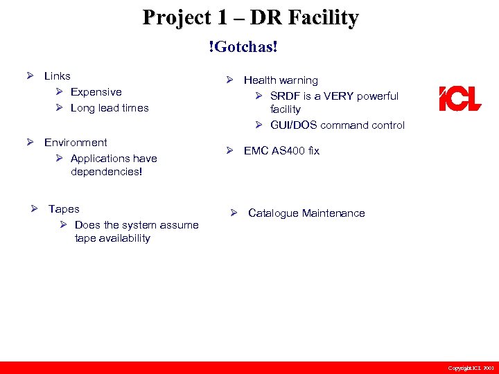 Project 1 – DR Facility !Gotchas! Ø Links Ø Expensive Ø Long lead times