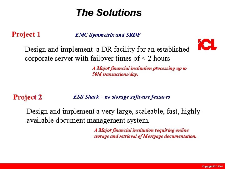 The Solutions Project 1 EMC Symmetrix and SRDF Design and implement a DR facility