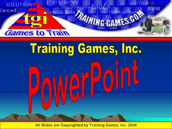 All Slides are Copyrighted by Training Games, Inc. 2004 