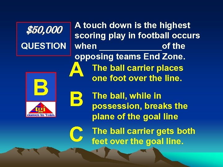 A touch down is the highest $50, 000 scoring play in football occurs QUESTION