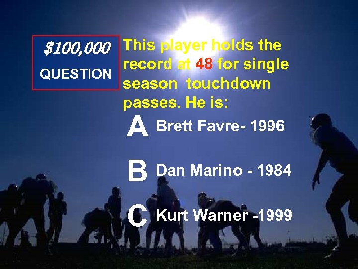 $100, 000 This player holds the record at 48 for single QUESTION season touchdown