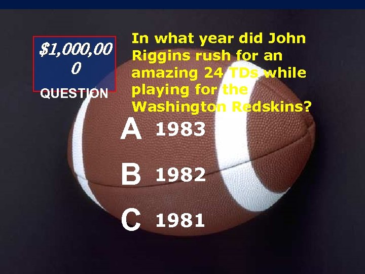 $1, 000, 00 0 QUESTION In what year did John Riggins rush for an