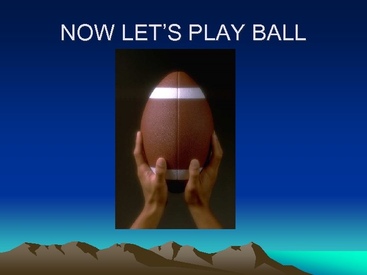 NOW LET’S PLAY BALL 