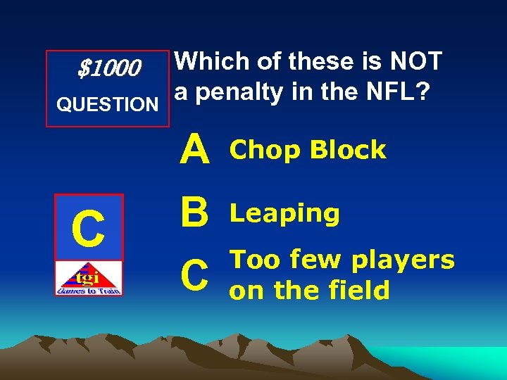 $1000 QUESTION Which of these is NOT a penalty in the NFL? A C