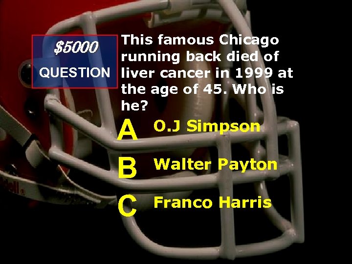 This famous Chicago $5000 running back died of QUESTION liver cancer in 1999 at