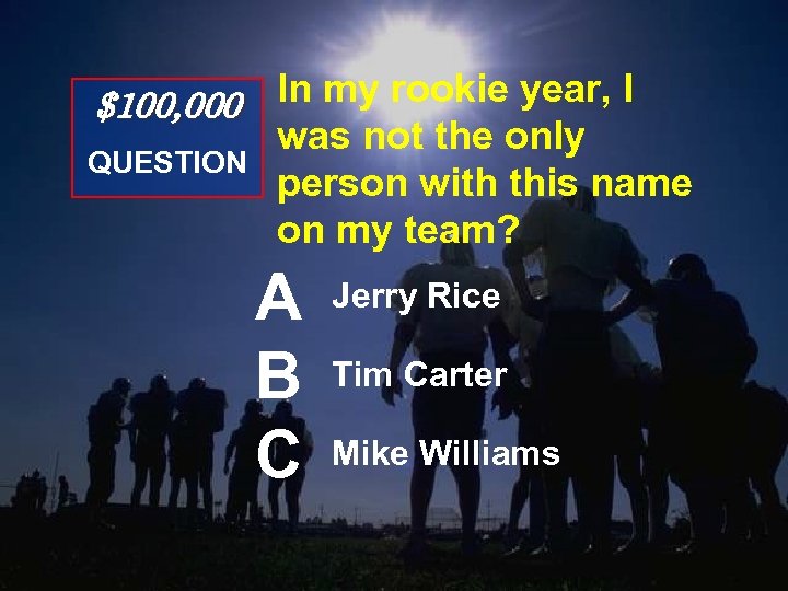 $100, 000 In my rookie year, I QUESTION was not the only person with