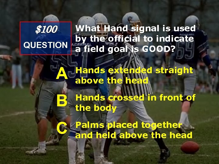 $100 What Hand signal is used by the official to indicate QUESTION a field