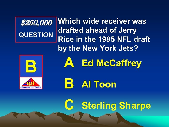 $250, 000 Which wide receiver was drafted ahead of Jerry QUESTION Rice in the