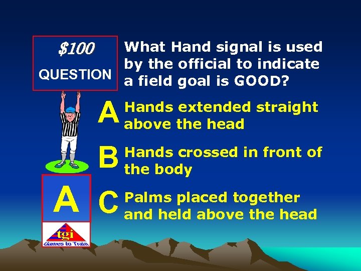 $100 What Hand signal is used by the official to indicate QUESTION a field