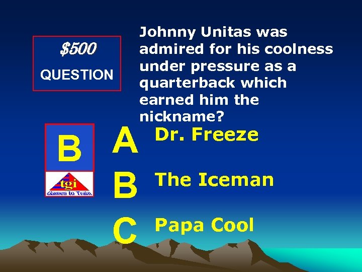 $500 QUESTION A B B C Johnny Unitas was admired for his coolness under