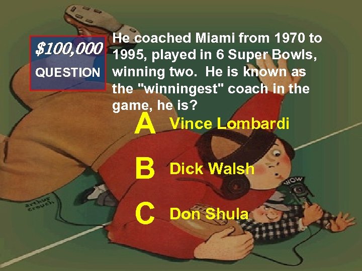 He coached Miami from 1970 to $100, 000 1995, played in 6 Super Bowls,
