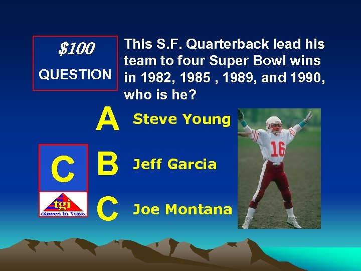 This S. F. Quarterback lead his team to four Super Bowl wins QUESTION in