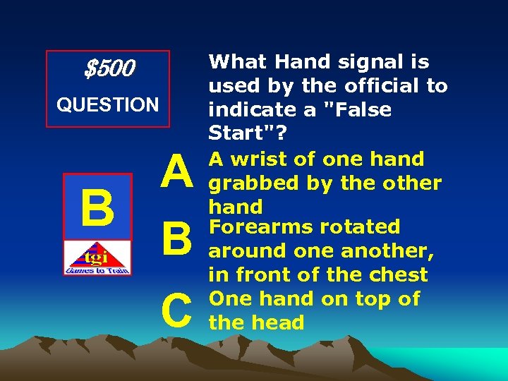 $500 QUESTION A B B C What Hand signal is used by the official