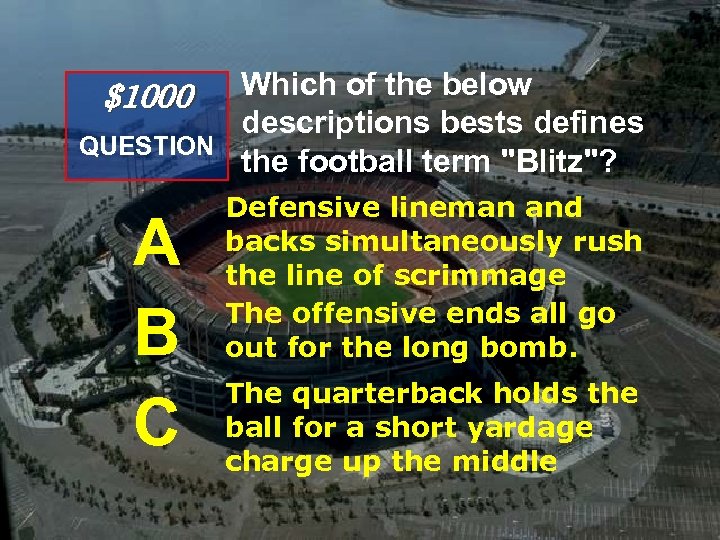 Which of the below descriptions bests defines QUESTION the football term "Blitz"? $1000 A