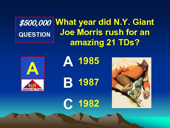 $500, 000 What year did N. Y. Giant QUESTION A Joe Morris rush for