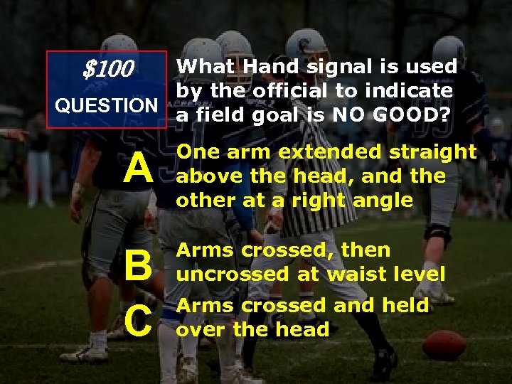 $100 What Hand signal is used by the official to indicate QUESTION a field