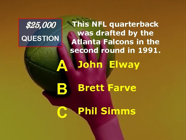 $25, 000 QUESTION This NFL quarterback was drafted by the Atlanta Falcons in the