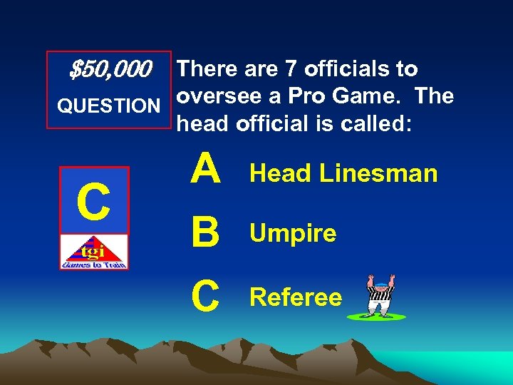 $50, 000 There are 7 officials to QUESTION oversee a Pro Game. The head