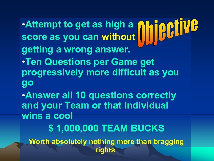  • Attempt to get as high a score as you can without getting