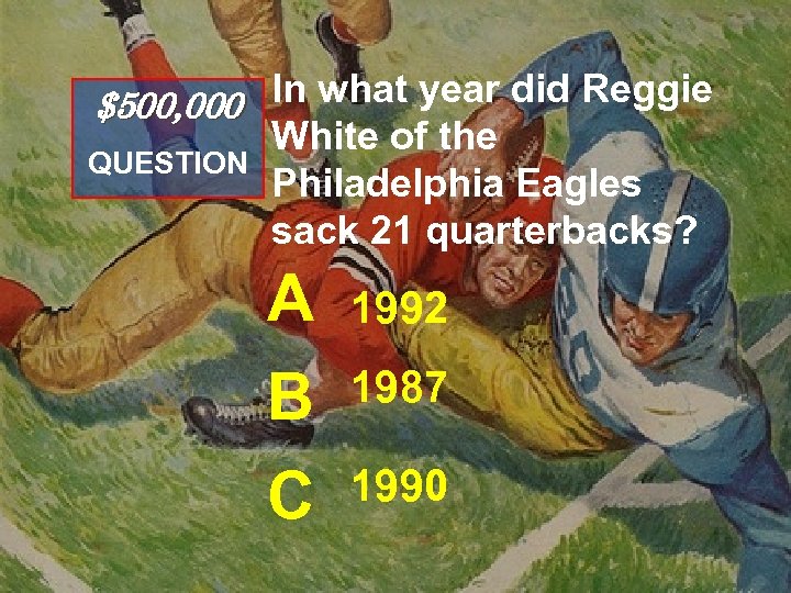 $500, 000 In what year did Reggie QUESTION White of the Philadelphia Eagles sack