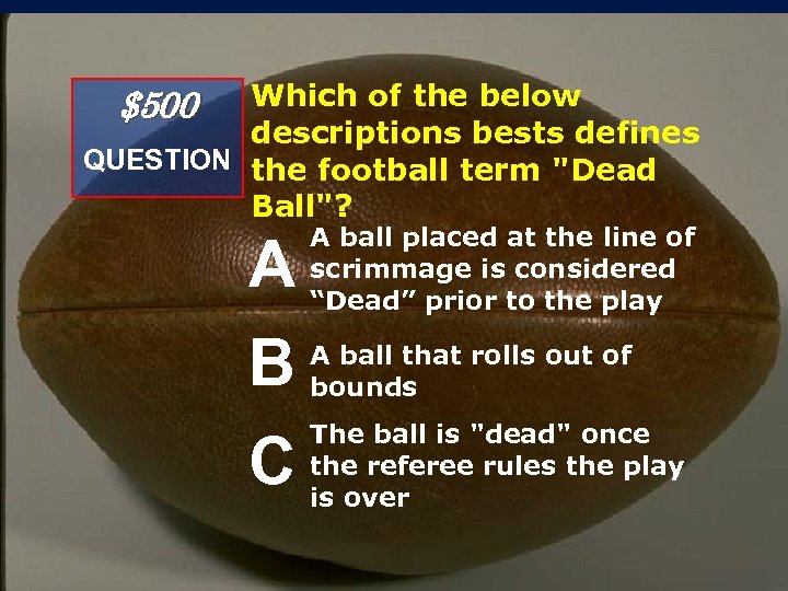 Which of the below descriptions bests defines QUESTION the football term "Dead Ball"? $500