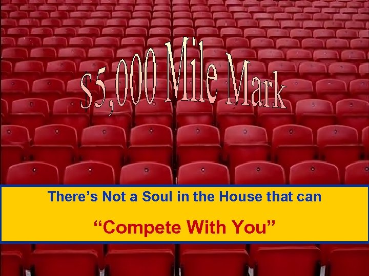 There’s Not a Soul in the House that can “Compete With You” 