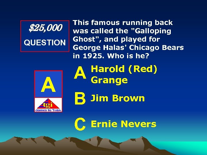 $25, 000 QUESTION A This famous running back was called the "Galloping Ghost", and