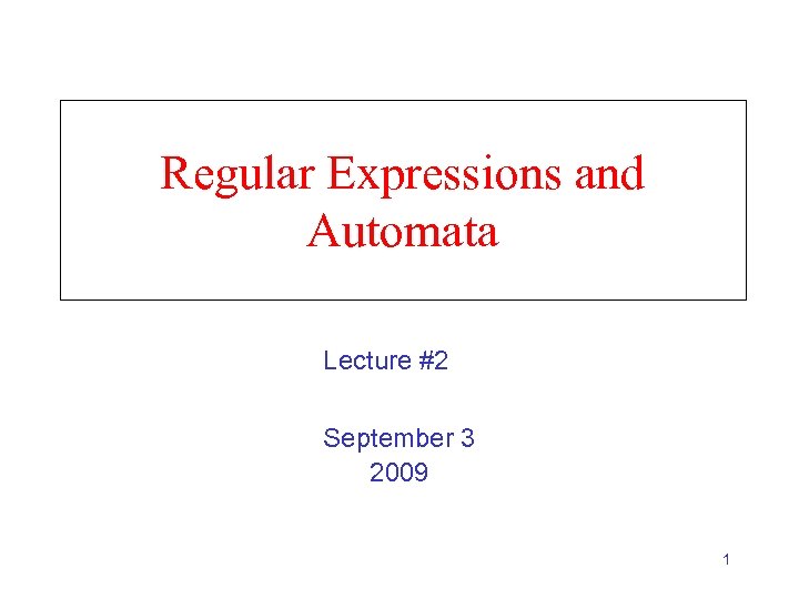 Regular Expressions and Automata Lecture #2 September 3 2009 1 