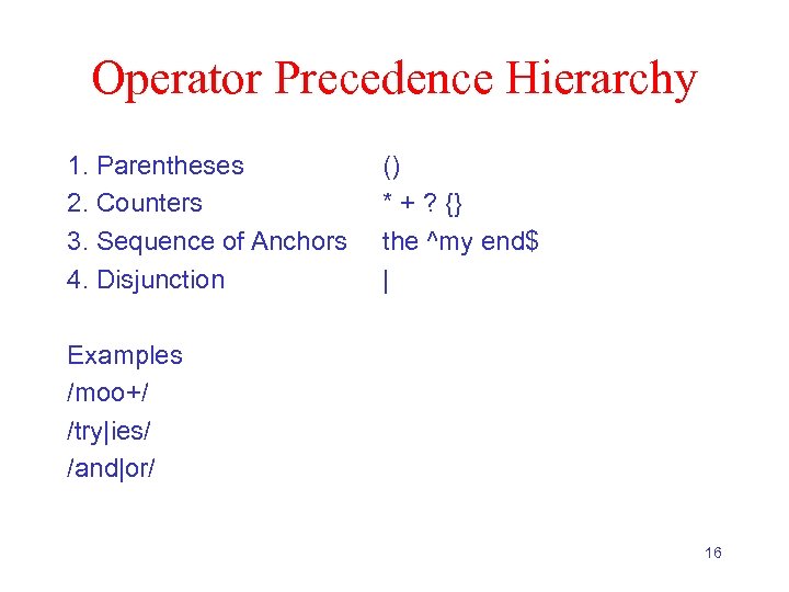 Operator Precedence Hierarchy 1. Parentheses 2. Counters 3. Sequence of Anchors 4. Disjunction ()