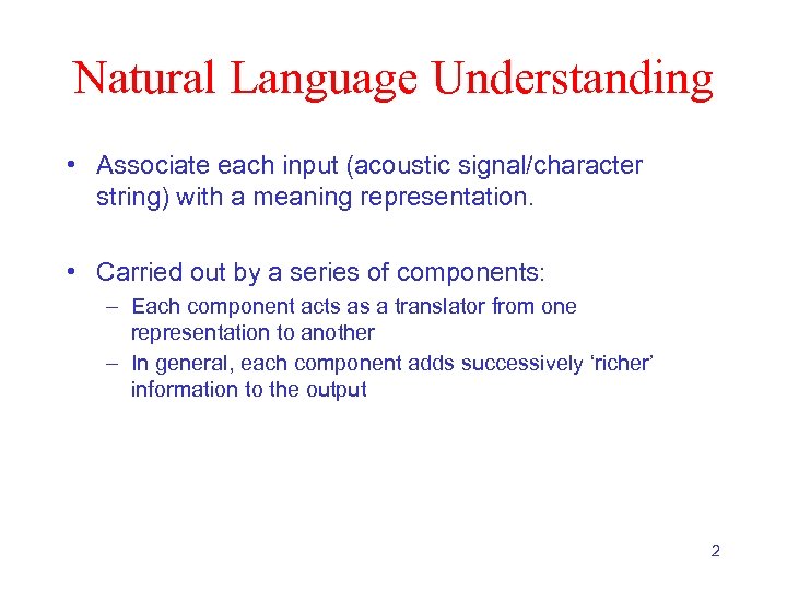 Natural Language Understanding • Associate each input (acoustic signal/character string) with a meaning representation.