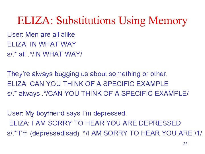 ELIZA: Substitutions Using Memory User: Men are all alike. ELIZA: IN WHAT WAY s/.
