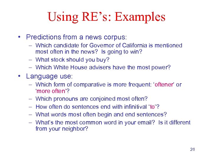 Using RE’s: Examples • Predictions from a news corpus: – Which candidate for Governor