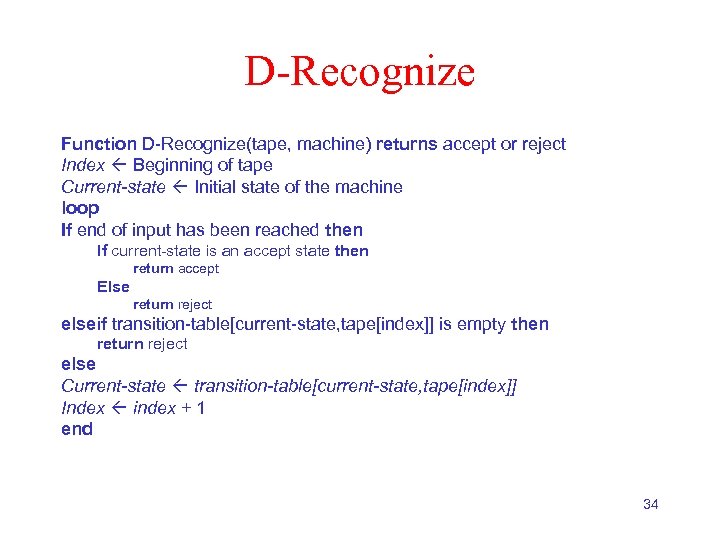 D-Recognize Function D-Recognize(tape, machine) returns accept or reject Index Beginning of tape Current-state Initial