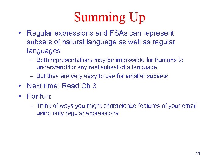 Summing Up • Regular expressions and FSAs can represent subsets of natural language as