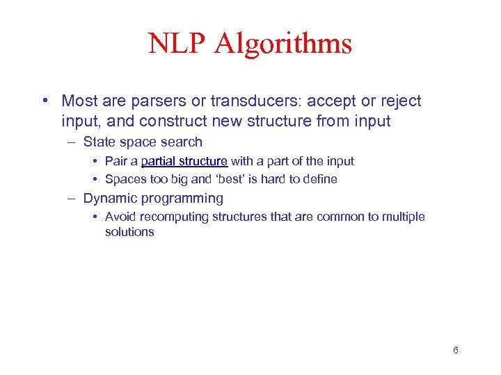 NLP Algorithms • Most are parsers or transducers: accept or reject input, and construct