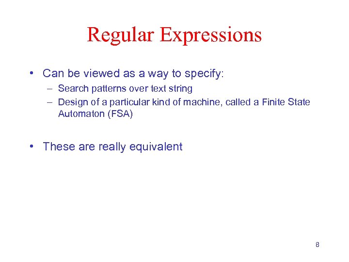 Regular Expressions • Can be viewed as a way to specify: – Search patterns