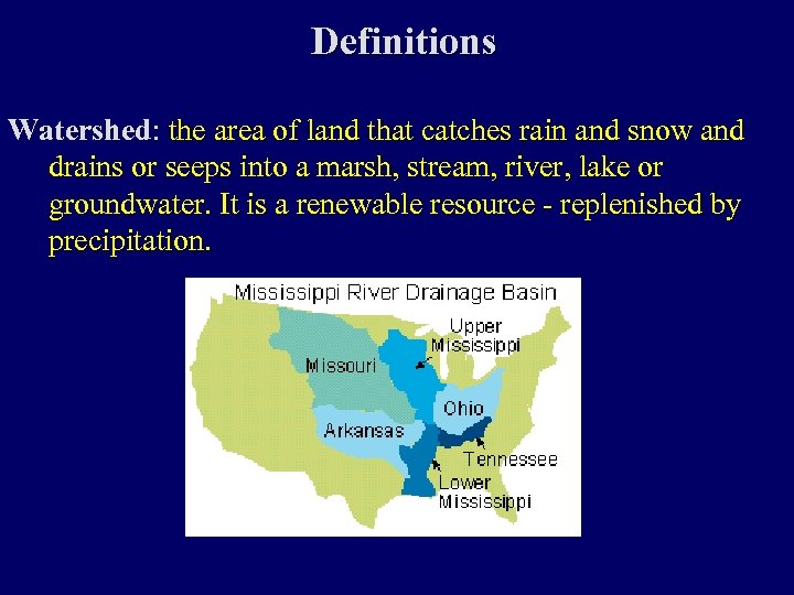 Definitions Watershed: the area of land that catches rain and snow and drains or